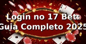 Login no 17 Bet: Guia Completo 2025 📱
